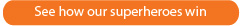 See how our superheroes win